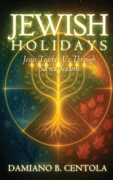 Jewish Holidays: Jesus Teaches Us Through Sacred Seasons