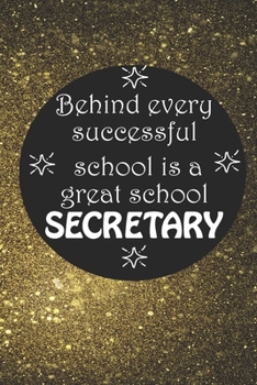 Paperback Behind Every Successful School is a Great School Secretary: Back To School Gift Notebook for Teachers & Administrators To Write Goals, Ideas & Thought Book