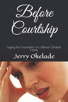 Paperback Before Courtship: Laying the Foundation of a Blissful Christian Home Book