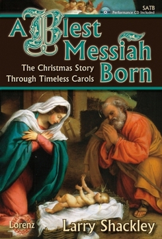 Hardcover A Blest Messiah Born - Satb Score with Performance CD: The Christmas Story Through Timeless Carols Book