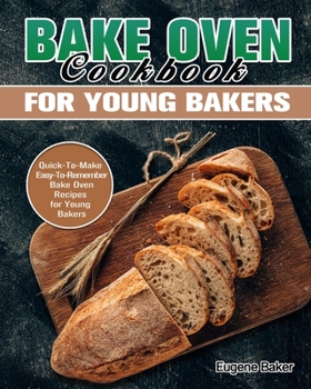 Paperback Bake Oven Cookbook for Young Bakers: Quick-To-Make Easy-To-Remember Bake Oven Recipes for Young Bakers Book