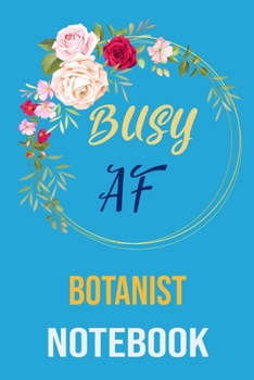 Paperback Busy af botanist Notebook: funny Coworker Lined Notebook/Journal For Women/Men/Boss/Coworkers/Colleagues and Students Sarcastic Humor planner Book