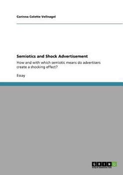 Paperback Semiotics and Shock Advertisement: How and with which semiotic means do advertisers create a shocking effect? Book