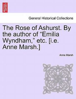 Paperback The Rose of Ashurst. by the Author of "Emilia Wyndham," Etc. [I.E. Anne Marsh.] Book