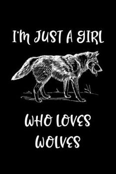 Just a Girl Who Loves Wolves: Wolves Notebook | Journal or Notepad for Girls | Cute Wolves Lovers Gift for Girls (Lined, 6" x 9”)