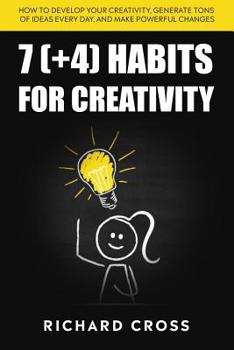 Paperback 7 (+4) Habits for creativity: how to develop your creativity, generate tons of ideas every day, and make powerful changes Book