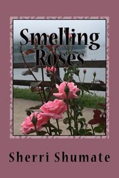 Paperback Smelling the Roses: Life Lived with a Heart Wide Open Book