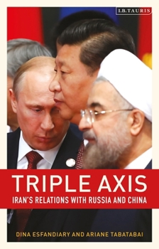 Paperback Triple-Axis: Iran's Relations with Russia and China Book