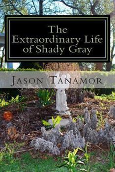 Paperback The Extraordinary Life of Shady Gray Book