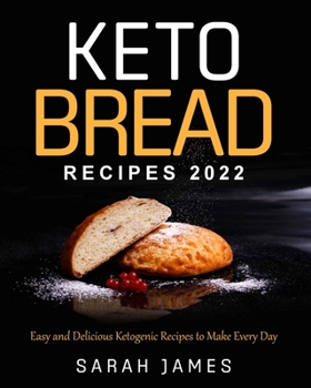 Paperback Keto Bread Recipes 2022: Easy and Delicious Ketogenic Recipes to Make Every Day Book