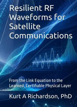 Hardcover Resilient RF Waveforms for Satellite Communications: From the Link Equation to the Learned, Certifiable Physical Layer Book
