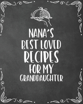 Paperback Nana's Best Loved Recipes For My Granddaughter: Personalized Blank Cookbook and Custom Recipe Journal to Write in Cute Gift for Women Mom Wife: Keepsa Book