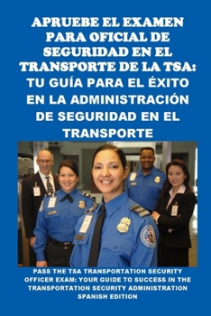 Paperback Apruebe el Examen para Oficial de Seguridad en el Transporte de la TSA: Tu Guía para el Éxito en la Administración de Seguridad en el Transporte: Pass [Spanish] Book
