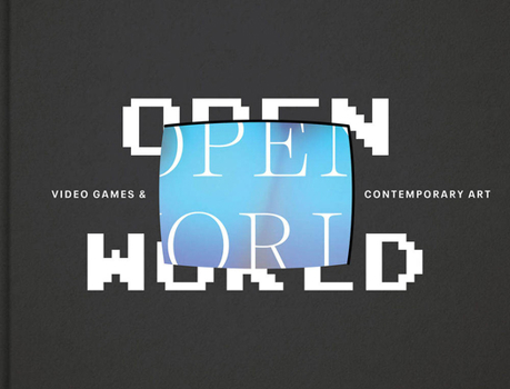 Hardcover Open World: Video Games and Contemporary Art Book