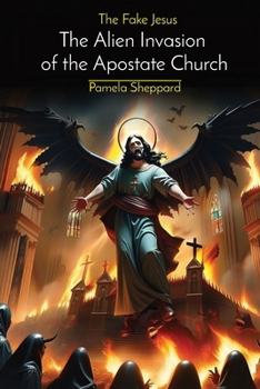 Paperback The Fake Jesus: The Alien Invasion of the Apostate Church Book