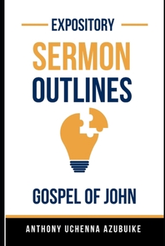 The Gospel Of John: Expository Sermon Outlines (Sermon Outlines For Preachers)