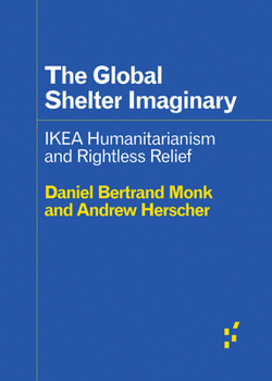 Paperback The Global Shelter Imaginary: Ikea Humanitarianism and Rightless Relief Book