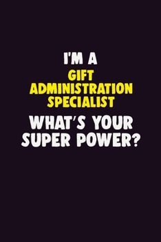 Paperback I Am A Gift Administration Specialist, What's Your Super Power?: 6X9 120 pages Career Notebook Unlined Writing Journal Book