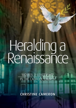 Paperback Heralding a Renaissance: Women & Leadership in the Catholic Church Book