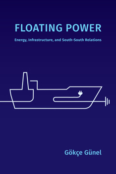 Paperback Floating Power: Energy, Infrastructure, and South-South Relations Book