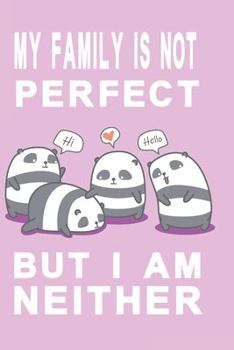 Notizbuch My family is not perfect but i am neither flieder: Notizbuch mit s��en Pandas