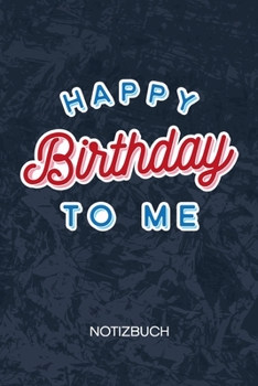 Happy Birthday To Me: Geburtstagskind Notizbuch A5 Kariert - Geburtstagsgast Heft - Geburtstag Notizheft 120 Seiten KARO - Ich habe Geburtstag ... - Veranstalter Geschenk (German Edition)