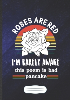 Paperback Roses Are Red I'M Barely Awake This Poem Is Bad Pancake: Poem Blank Journal Write Record. Practical Dad Mom Anniversary Gift, Fashionable Funny Creati Book