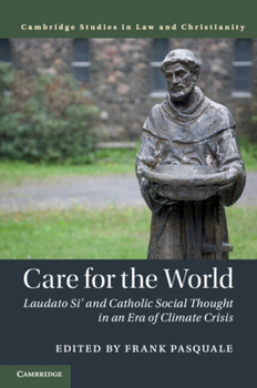 Care for the World: Laudato Si' and Catholic Social Thought in an Era of Climate Crisis - Book  of the Law and Christianity