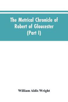 Paperback The metrical chronicle of Robert of Gloucester (Part I) Book