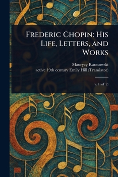 Paperback Frederic Chopin: His Life, Letters, and Works Book