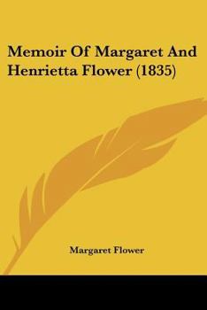 Paperback Memoir Of Margaret And Henrietta Flower (1835) Book