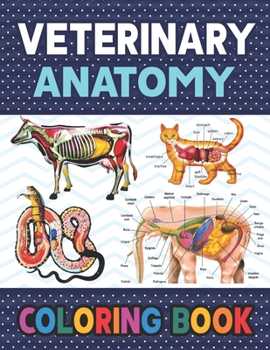 Paperback Veterinary Anatomy Coloring Book: Fun and Easy Veterinary Anatomy Coloring Book for Kids.Animal Anatomy and Veterinary Coloring Book.Dog Cat Horse Fro Book