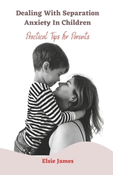 Paperback Dealing with Separation Anxiety in Children: Practical Tips for Parents Book