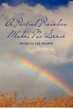 Paperback A Partial Rainbow Makes No Sense Book