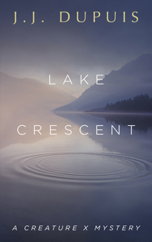 Lake Crescent: A Creature X Mystery - Book #2 of the Creature X Mysteries