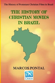 The History of Christian Movies in Brazil : The History of Protestant Christian Films in Brazil