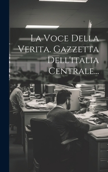 Hardcover La Voce Della Verita. Gazzetta Dell'italia Centrale... [Italian] Book