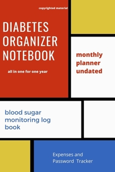 Paperback DIABETES ORGANIZER NOTEBOOK all in one for one year: monthly planner undated/blood sugar monitoring log book/Expenses and Password Tracker: blood suga Book