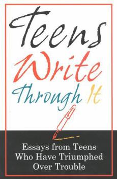 Paperback Teens Write Through It: Essays from Teens Who Have Triumphed Over Trouble Book