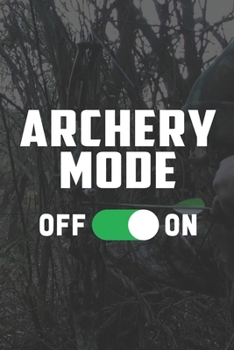 Archery Mode On: Archery Bow Hunting Gifts Journal or Notebook