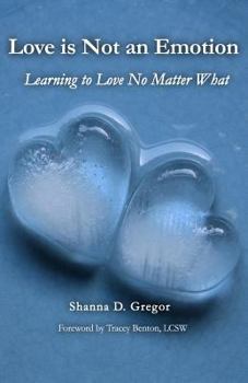 Paperback Love is Not an Emotion: Learning to Love No Matter What Book