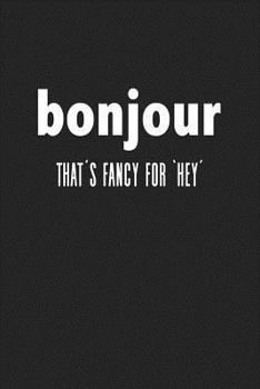 Paperback Bonjour Thats Fancy for Hey: A 6x9 Inch Matte Softcover Journal Notebook with 120 Blank Lined Pages with a Funny Trendy Cover Slogan Book