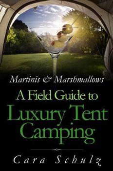 Paperback Martinis & Marshmallows: A Field Guide to Luxury Tent Camping Book