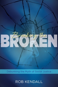 Paperback Breaking the Broken: Debunking the Myth of Social Justice Book