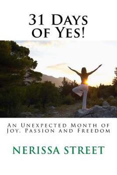 Paperback 31 Days of Yes!: An Unexpected Month of Joy, Passion and Freedom Book