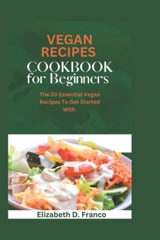 Paperback Vegan Recipes Cookbook for Beginners: The 20 Essential Vegan Recipes To Get Started With [Large Print] Book
