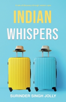 Paperback Indian Whispers: A Tale of Emotional Adventures Through India Book