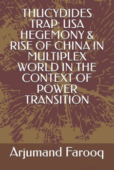 THUCYDIDES TRAP: USA HEGEMONY & RISE OF CHINA IN MULTIPLEX WORLD IN THE CONTEXT OF POWER TRANSITION