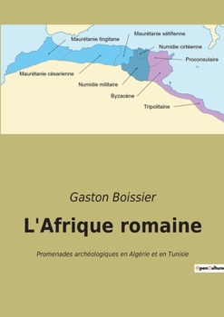 L'Afrique romaine: Promenades archéologiques en Algérie et en Tunisie