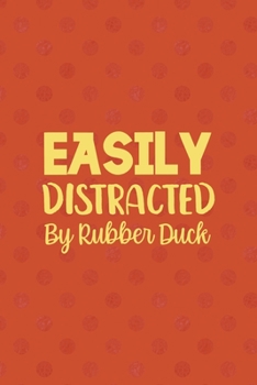 Paperback Easily Distracted By Rubber Duck: All Purpose 6x9 Blank Lined Notebook Journal Way Better Than A Card Trendy Unique Gift Orange Points Rubber Duck Book